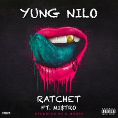 Ratchet ft. Mi$tro [Prod. G Money]