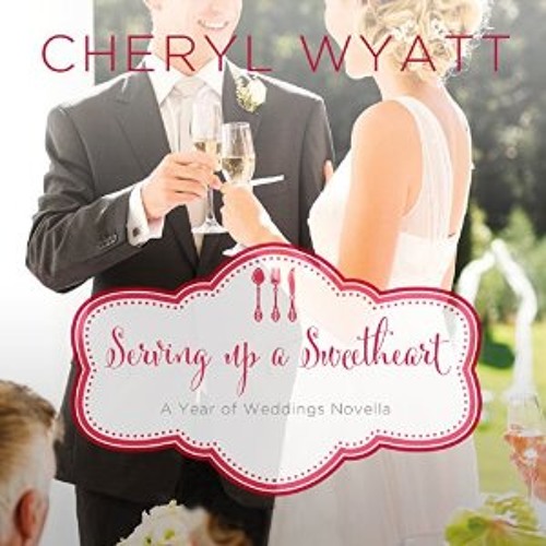 Serving Up a Sweetheart by Cheryl Wyatt
