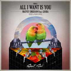 Matvey Emerson feat. Gosha -  All I Want Is You EP [ Incl Mark Lower remixes][OUT NOW @ Beatport]