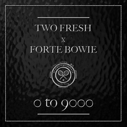 0 To 9000 -  Two Fresh x Forte Bowie