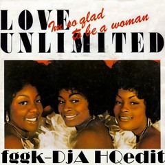 Love Unlimited - I'm So Glad That I'm A Woman (fggk - DjA HQ re-edit)