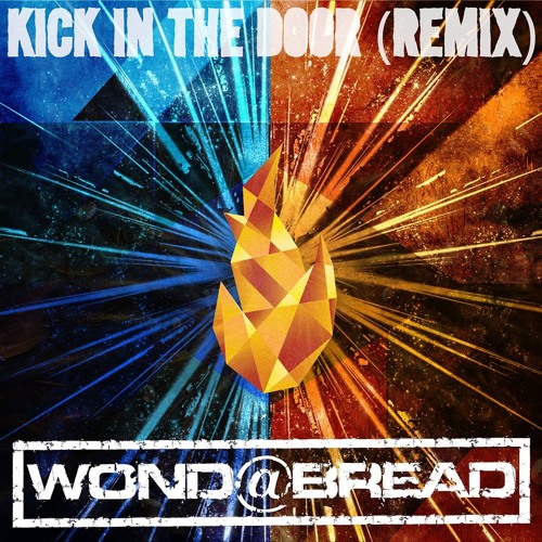 “Kick In The Door REMIX” (Wond@bread REMIX) by Wond@bread | Wonda bread