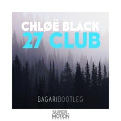 CHLØË BLACK - 27 Club (Bagari Bootleg)