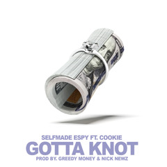 Selfmade Espy ft Cook laflare - Gotta Knot (Prod by Greedy Money & Nick Newz)