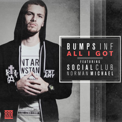 Bumps INF - All I Got Ft. Social Club & Norman Michael