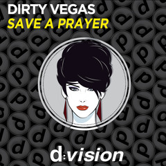 Dirty Vegas – Save A Prayer [Avaialble on Beatport February 02nd]