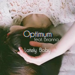 Optimum - Lately Baby (feat. Brianna)