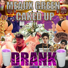 MEAUX GREEN & CAKED UP - DRANK