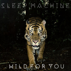 Sleep Machine - "Wild For You" (Single)