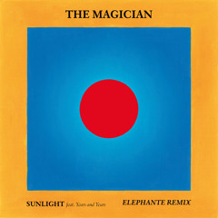 The Magician ft. Years and Years- Sunlight (Elephante Remix)