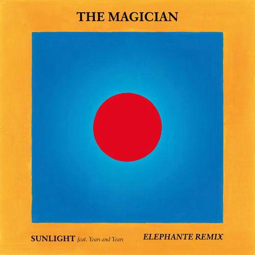The Magician ft. Years and Years- Sunlight (Elephante Remix)