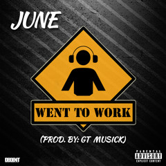 June - "Went To Work" (Prod. By: GT Musick)