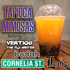 Tapioca Mimosas (ft. Cornelia $t. Lemz, Vertigo The Fly Writer, & Budah) [Prod. Manny Sachem]