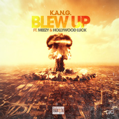 Blew Up- K.A.N.G. ft. Meezy & Hollywood Luck