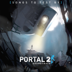 Portal 2 Soundtrack- Songs to Test By