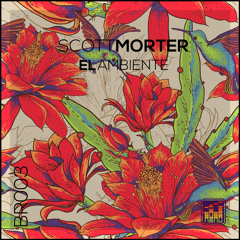 BR003 - Scott Morter - El Ambiente (Available 30th Aug)
