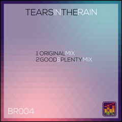 BR004 - Tears In The Rain (Good & Plenty Remix)