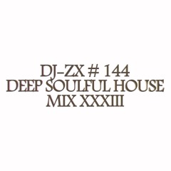 DJ-ZX # 144 DEEP SOULFUL HOUSE MIX XXXIII (( FREE DOWNLOAD ))