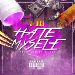 J-DOS -HATE MYSELF(PROD. 9LIVES)