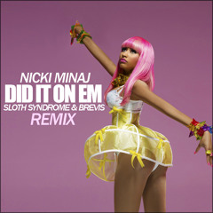 Nicki Minaj - Did It On Em (Sloth Syndrome x Brevis Remix)