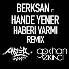 Berksan Feat. Hande Yener - Haberi Varmi (Alper Isık & Gokhan Ekinci Remix )