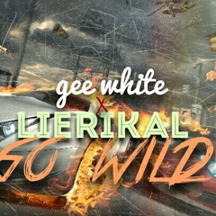 Gee White X Lierikal-Go Wild