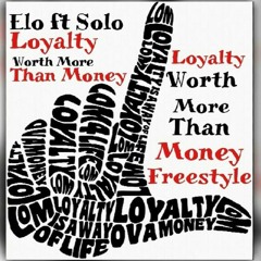 Elo ft Solo - Loyalty worth more than money freestyle