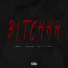 BITCHHH   feat .  LIL DKCARTER  X   DuCe  X  WILLIAM ASTON
