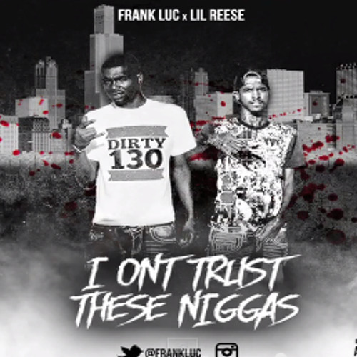 Lil Reese X Frank Luc - I Dont Trust These Niggas