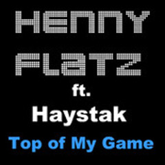 Henny Flatz - Top of my Game ft. Haystak