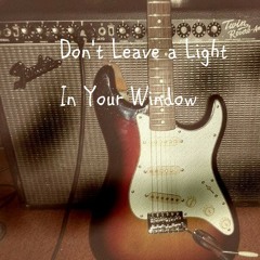 Don't Leave A Light In Your Window