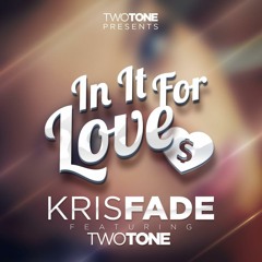 Kris fade ft Two Tone - in it for love