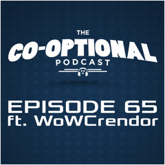 The Co-Optional Podcast Ep. 65 ft. WoWCrendor