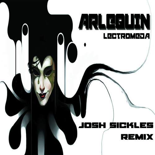 Arlequin - Lectromeda (Josh Sickles Remix)