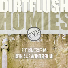 Dirtflush - Homies - Raw Underground Remix