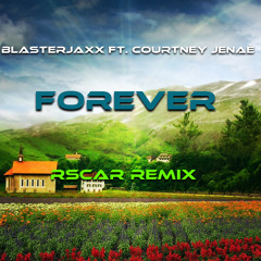 Blasterjaxx ft. Courtney Jenaè - Forever (Rscar Remix)