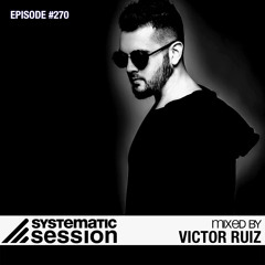 Systematic Session #270 (Mixed by Victor Ruiz)