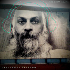 Petr Václavek: Dangerous Freedom [Osho Remixed]