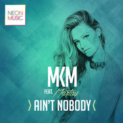 MKM featuring Martay 'Ain't Nobody'