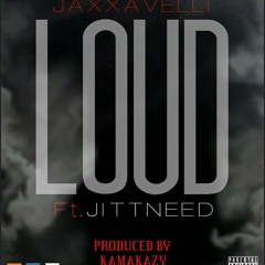 [Jaxxavelli]Loud ft. Jitt Need Prod by kamakazy