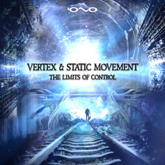 Vertex & Static Movement EP- The Limits Of Control [IONO MUSIC] Released Now!