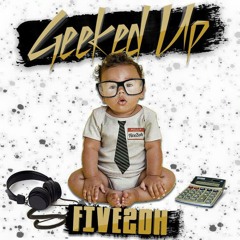 Five2Oh - Geeked Up