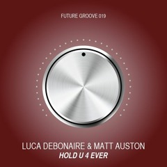 Luca Debonaire & Matt Auston - Hold U 4 ever (OUT NOW)