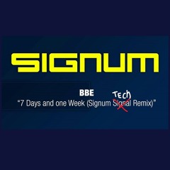 Unreleased Remix BBE- 7 DAYS ONE WEEK (SIGNUM'S DEEP & TECHY REMIX)