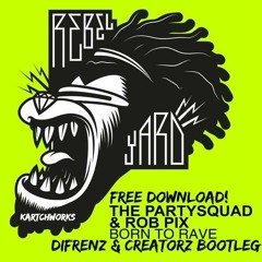 THE PARTYSQUAD & ROB PIX - BORN TO RAVE (DIFRENZ & CREATORZ BOOTLEG) FREE DOWNLOAD