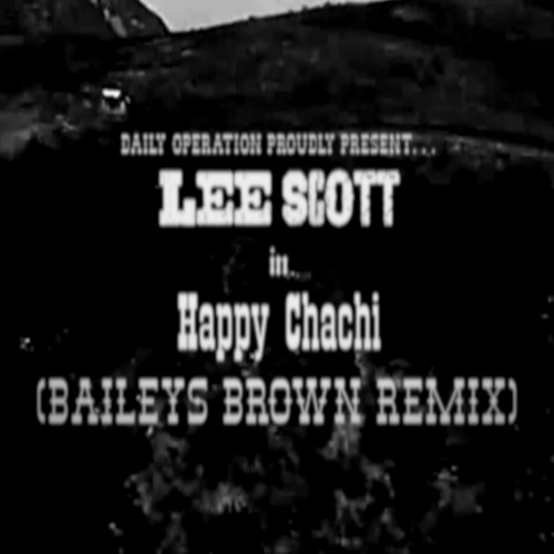 Lee Scott - Happy Chachi [Baileys Brown Remix] FREE DOWNLOAD