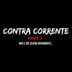 Contra Corrente Parte 2 (Part. Nog E DJ Cebola)