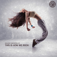 Mauro Mondello - This Is How We Rock (Original Mix)
