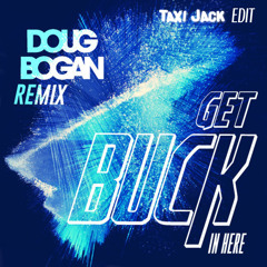 Doug Bogan - Get Buck In Here Remix (Taxi Jack Edit)