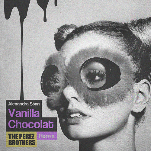Alexandra Stan fear. Connect-R - Vanilla Chocolat (The Perez Brothers Remix)